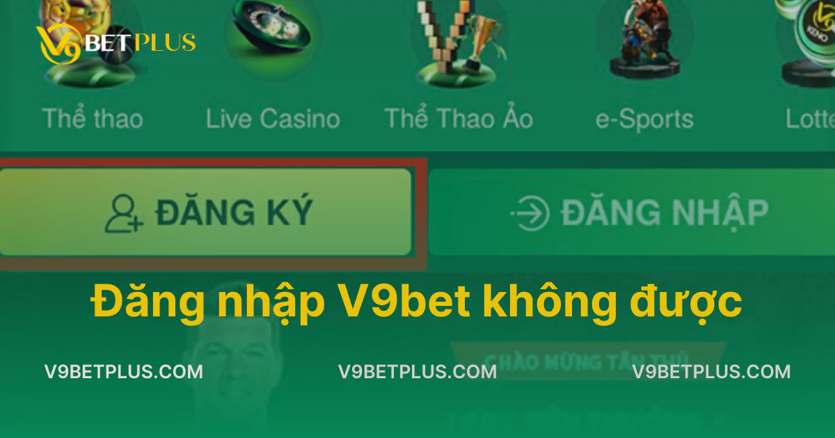 Đăng nhập V9bet không được: Nguyên nhân & Cách khắc phục