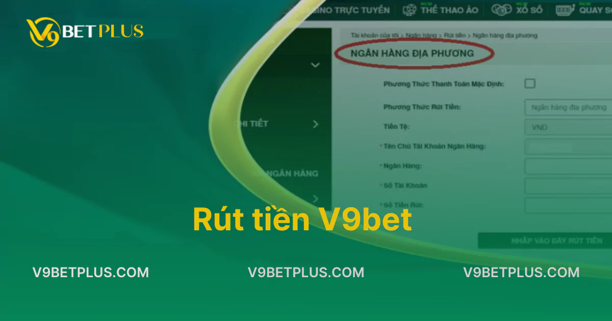 Hướng dẫn cách rút tiền V9bet thành công trong vài phút