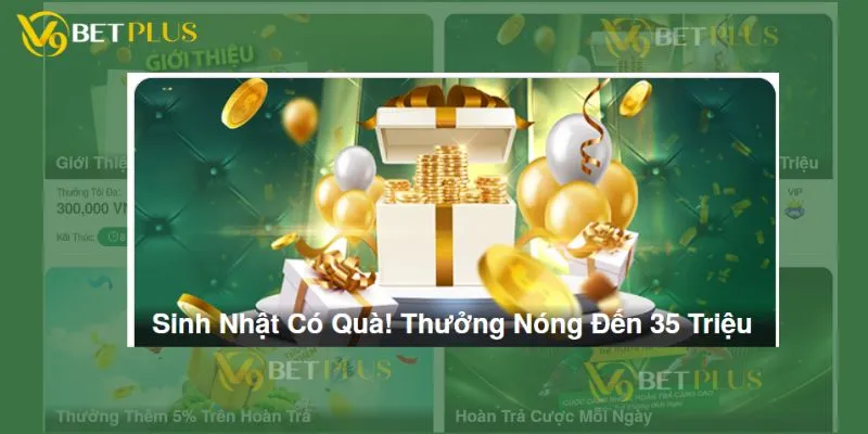  Sinh Nhật Có Quà! Nhà Cái V9Bet Tặng Bạn 35 Triệu