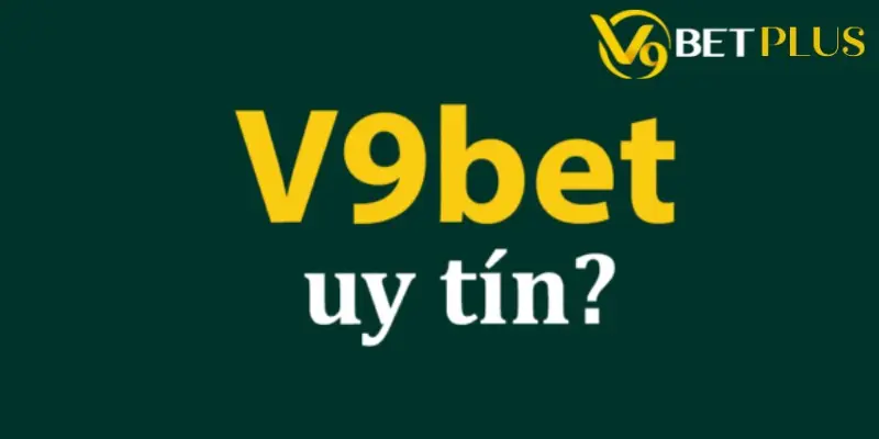 V9bet có bịp không?