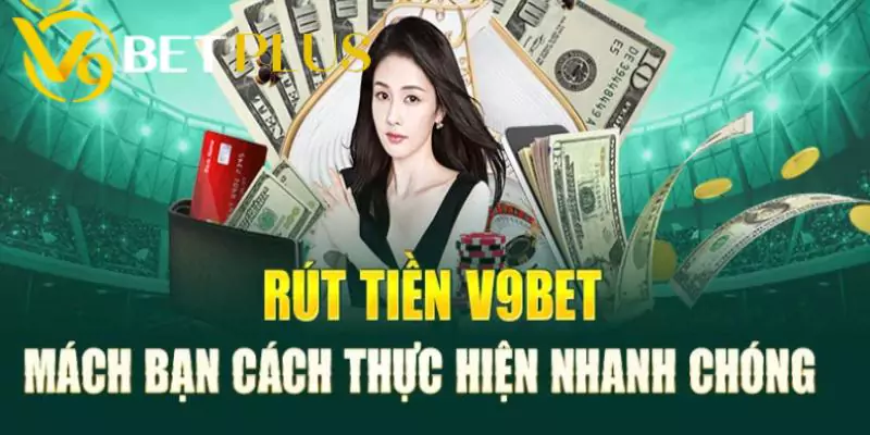 Vì sao cần rút tiền trực tiếp tại hệ thống V9bet?